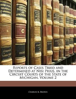 Paperback Reports of Cases Tried and Determined at Nisi Prius, in the Circuit Courts of the State of Michigan, Volume 2 Book