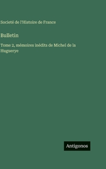 Bulletin: Tome 2, mémoires inédits de Michel de la Huguerye