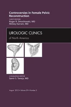 Hardcover Controversies in Female Pelvic Reconstruction, an Issue of Urologic Clinics: Volume 39-3 Book