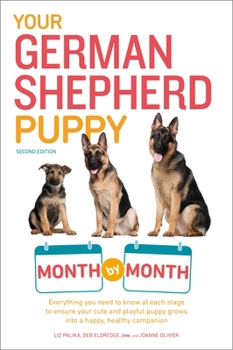 Paperback Your German Shepherd Puppy Month by Month, 2nd Edition: Everything You Need to Know at Each State to Ensure Your Cute and Playful Puppy Book