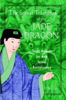 Paperback The Sexual Teachings of the Jade Dragon: Taoist Methods for Male Sexual Revitalization Book