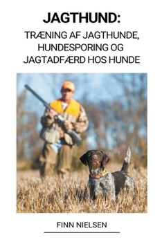 Paperback Jagthund: Træning af Jagthunde, Hundesporing og Jagtadfærd hos Hunde [Danish] Book