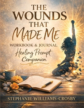 Paperback The Wounds That Made Me: Healing Workbook & Reflection Journal Book