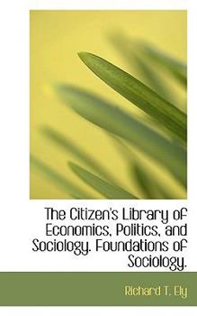 Paperback The Citizen's Library of Economics, Politics, and Sociology. Foundations of Sociology. Book