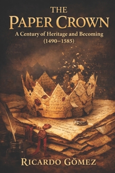 The Paper Crown: A Century of Heritage and Becoming (1480-1580)