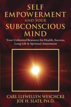 Paperback Self-Empowerment and Your Subconscious Mind: Your Unlimited Resource for Health, Success, Long Life & Spiritual Attainment Book