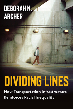 Paperback Dividing Lines: How Transportation Infrastructure Reinforces Racial Inequality Book