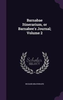 Hardcover Barnabae Itinerarium, or Barnabee's Journal; Volume 2 Book