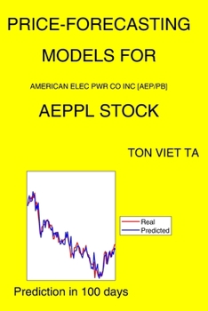 Paperback Price-Forecasting Models for American Elec Pwr CO Inc [Aep/Pb] AEPPL Stock Book