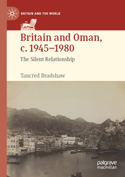 Paperback Britain and Oman, C. 1945-1980: The Silent Relationship Book