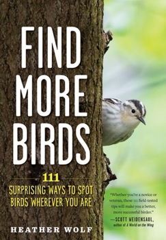 Paperback Find More Birds: 111 Surprising Ways to Spot Birds Wherever You Are Book