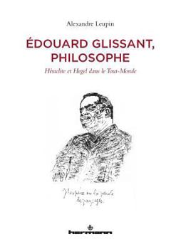 Édouard Glissant, philosophe: Héraclite et Hegel dans le Tout-Monde (HR.HORS COLLEC.) (French Edition) - Book  of the SUNY Series in Contemporary French Thought
