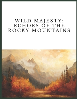 Paperback Wild Majesty: Echoes of the Rocky Mountains Book