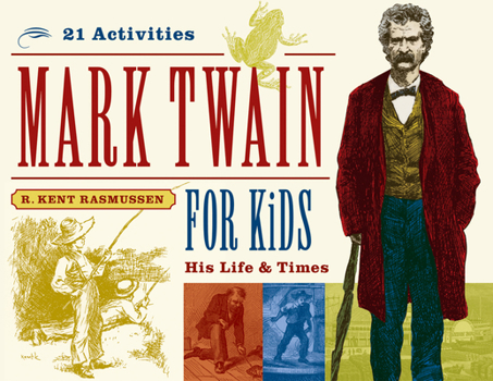 Mark Twain for Kids: His Life & Times, 21 Activities - Book  of the For Kids