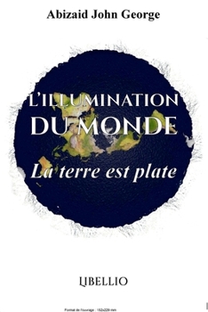 Paperback L'Illumination Du Monde: La Terre est Plate [French] Book