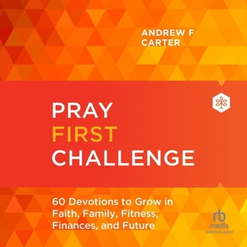 Pray First Challenge: 60 Devotions to Grow in Faith, Family, Fitness, Finances, and Future