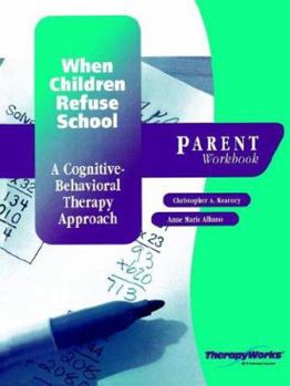 Paperback When Children Refuse School: A Cognitive-Behavioral Therapy Approach: Parent Workbook Book