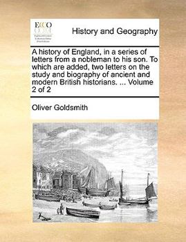A history of England, in a series of letters from a nobleman to his son. To which are added, two letters on the study and biography of ancient and modern British historians. ... Volume 2 of 2