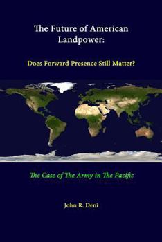 Paperback The Future Of American Landpower: Does Forward Presence Still Matter? The Case Of The Army In The Pacific Book