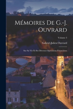 Paperback Mémoires De G.-J. Ouvrard: Sur Sa Vie Et Ses Diverses Opérations Financières; Volume 3 [French] Book