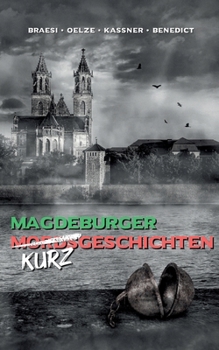 Magdeburger (Mords) Kurzgeschichten finster bis heiter: Anthologie (German Edition)