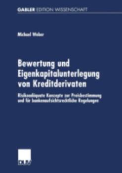 Paperback Bewertung Und Eigenkapitalunterlegung Von Kreditderivaten: Risikoadäquate Konzepte Zur Preisbestimmung Und Für Bankenaufsichtsrechtliche Regelungen [German] Book