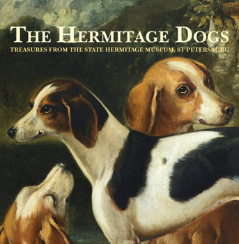 Paperback The Hermitage Dogs: Treasures from the State Hermitage Museum, St Petersburg Book