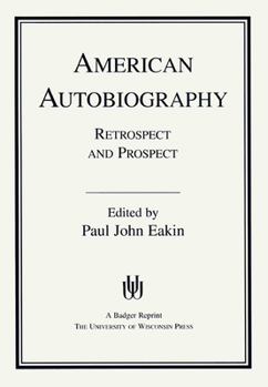 American Autobiography: Retrospect and Prospect (Wisconsin Studies in Autobiography)
