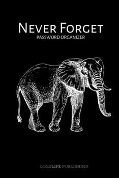 Paperback Never Forget: Password Organizer with Alphabetized Pages Username and Password Keeper Elephant Design Book