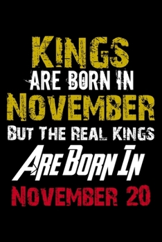 Kings Are Born In November Real Kings Are Born In November 20 Notebook Birthday Funny Gift: Lined Notebook / Journal Gift, 120 Pages, 6x9, Soft Cover, Matte Finish