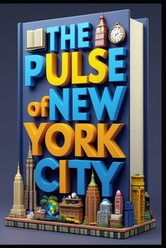 The Pulse of New York City: The City That Never Sleeps, An Odyssey Through Food, Reflections in Central Park, Streets of Dreams and Shadows, Hidden Gems of the Boroughs, The Heartbeat of Times Square