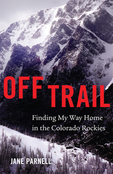 Paperback Off Trail: Finding My Way Home in the Colorado Rockies Book
