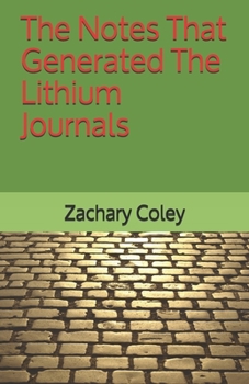 The Notes That Generated The Lithium Journals