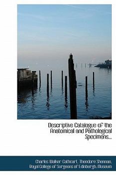 Hardcover Descriptive Catalogue of the Anatomical and Pathological Specimens... Book