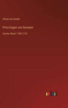 Prinz Eugen Von Savoyen: Bd. 1708-1718, Zweiter Band - Book #2 of the Prinz Eugen von Savoyen