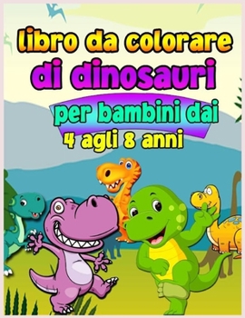 Dinosauri libro da colorare per bambini 4-8 anni: Libro da colorare divertente e impressionante per i bambini con grandi dinosauri. Libro da colorare per i bambini