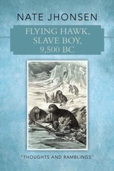 Paperback Flying Hawk, Slave Boy, 9,500 BC: Thoughts and Ramblings by Book