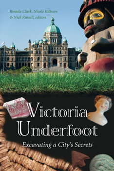 Paperback Victoria Underfoot: Excavating a City's Secrets Book