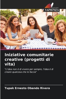 Iniziative comunitarie creative (progetti di vita) (Italian Edition)