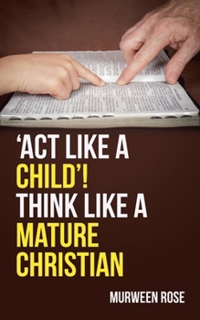 Paperback 'Act Like a Child'! Think Like a Mature Christian Book