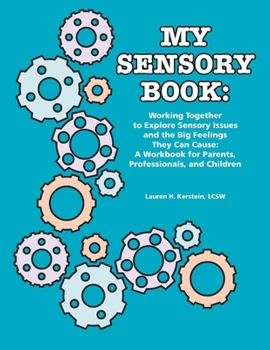 Paperback My Sensory Book: Working Together to Explore Sensory Issues and the Big Feelings They Can Cause: A Workbook for Parents, Professionals, Book