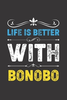 Life Is Better With Bonobo: Funny Bonobo Lovers Gifts Dot Grid Journal Notebook 6x9 120 Pages
