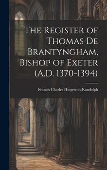 Hardcover The Register of Thomas De Brantyngham, Bishop of Exeter (A.D. 1370-1394) Book