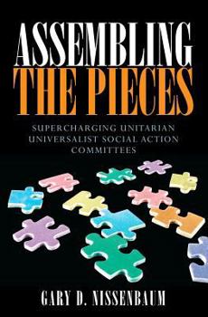 Paperback Assembling the Pieces: Supercharging Unitarian Universalist Social Action Committees Book