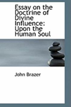 Essay on the Doctrine of Divine Influence: Upon the Human Soul