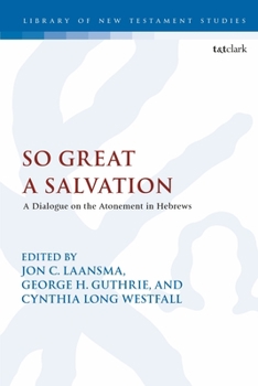 Paperback So Great a Salvation: A Dialogue on the Atonement in Hebrews Book