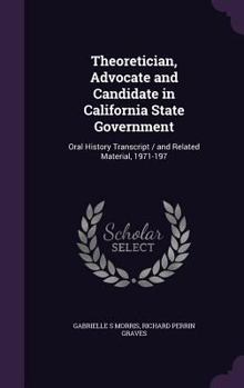 Hardcover Theoretician, Advocate and Candidate in California State Government: Oral History Transcript / and Related Material, 1971-197 Book