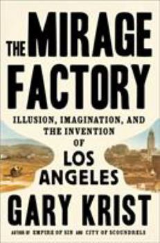 Hardcover The Mirage Factory: Illusion, Imagination, and the Invention of Los Angeles Book