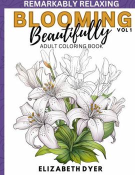 Paperback Blooming Beautifully: Volume 1 (Remarkably Relaxing) Book