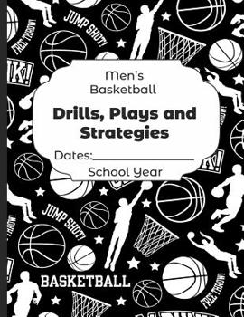 Paperback Mens Basketball Drills, Plays and Strategies Dates: School Year: Undated Coach Schedule Organizer For Teaching Fundamentals Practice Drills, Strategie Book